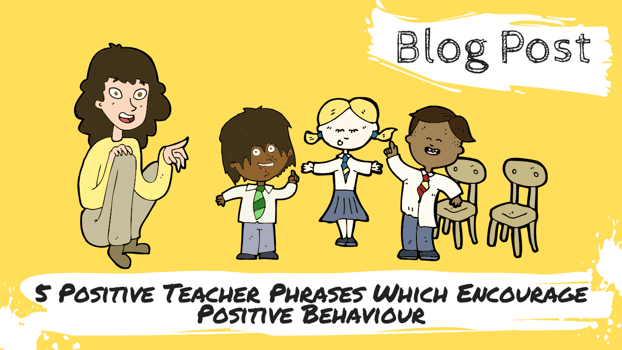 5 Positive Teacher Phrases which Encourage Positive Behaviour - WAGOLL  Teaching
